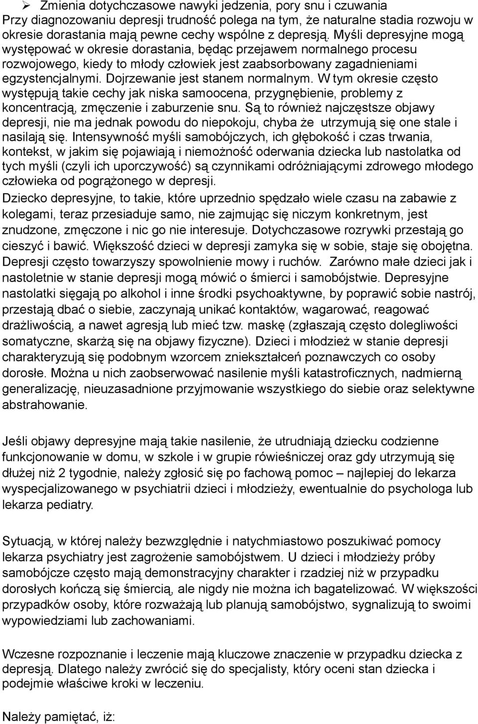 Dojrzewanie jest stanem normalnym. W tym okresie często występują takie cechy jak niska samoocena, przygnębienie, problemy z koncentracją, zmęczenie i zaburzenie snu.