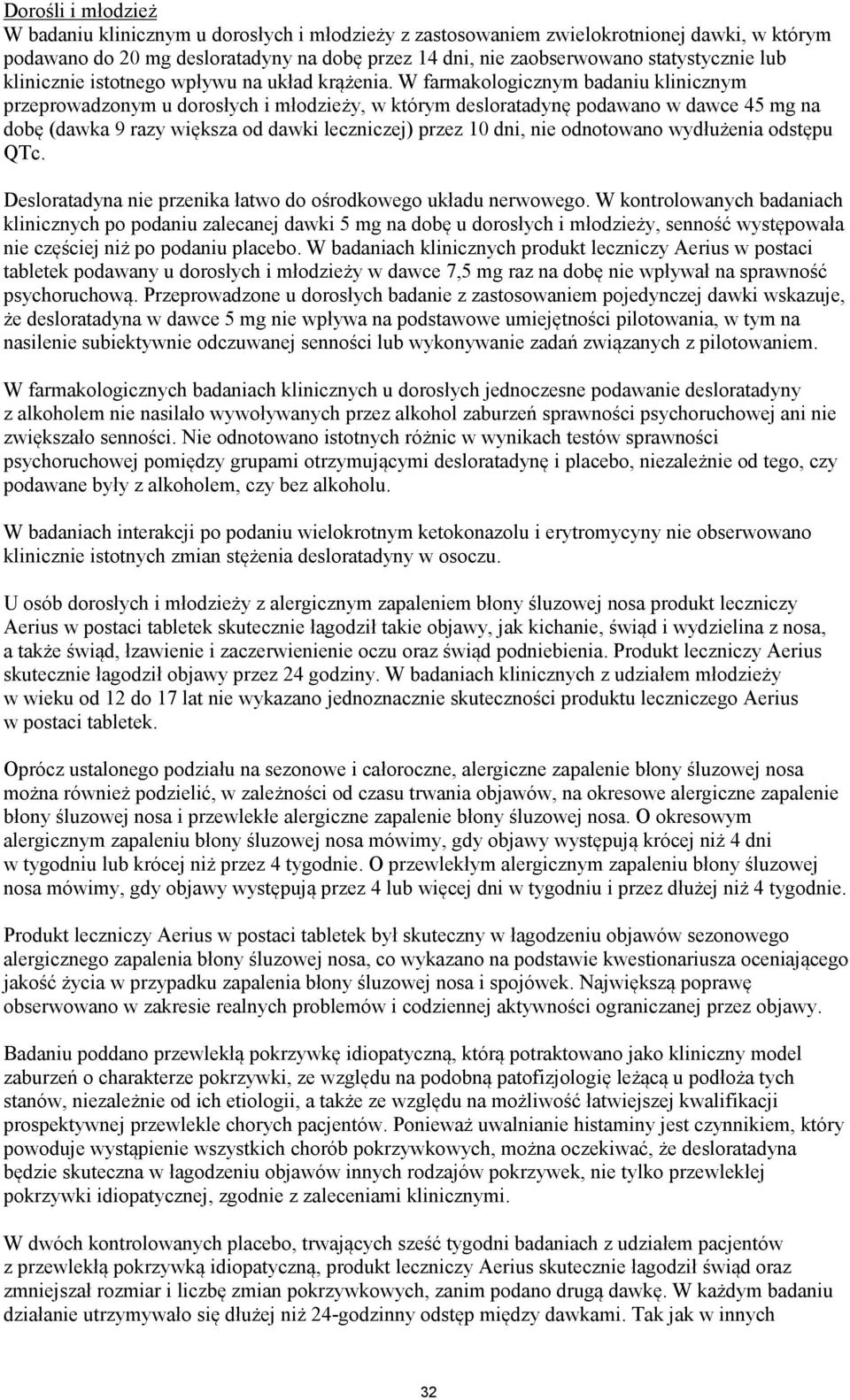 W farmakologicznym badaniu klinicznym przeprowadzonym u dorosłych i młodzieży, w którym desloratadynę podawano w dawce 45 mg na dobę (dawka 9 razy większa od dawki leczniczej) przez 10 dni, nie