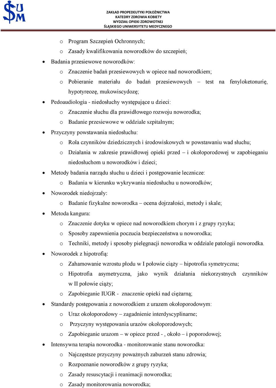 przesiewowe w oddziale szpitalnym; Przyczyny powstawania niedosłuchu: o Rola czynników dziedzicznych i środowiskowych w powstawaniu wad słuchu; o Działania w zakresie prawidłowej opieki przed i