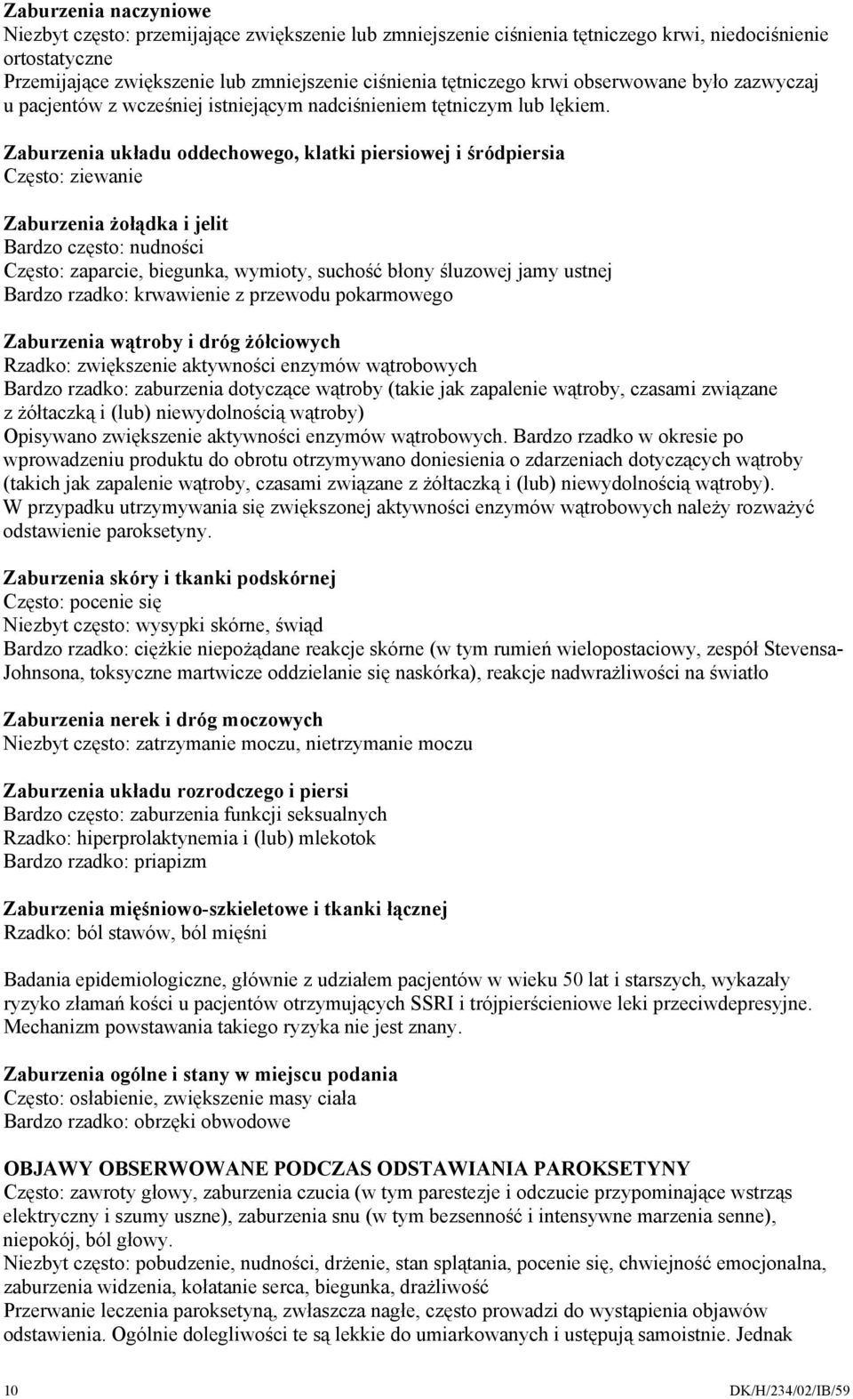 Zaburzenia układu oddechowego, klatki piersiowej i śródpiersia Często: ziewanie Zaburzenia żołądka i jelit Bardzo często: nudności Często: zaparcie, biegunka, wymioty, suchość błony śluzowej jamy