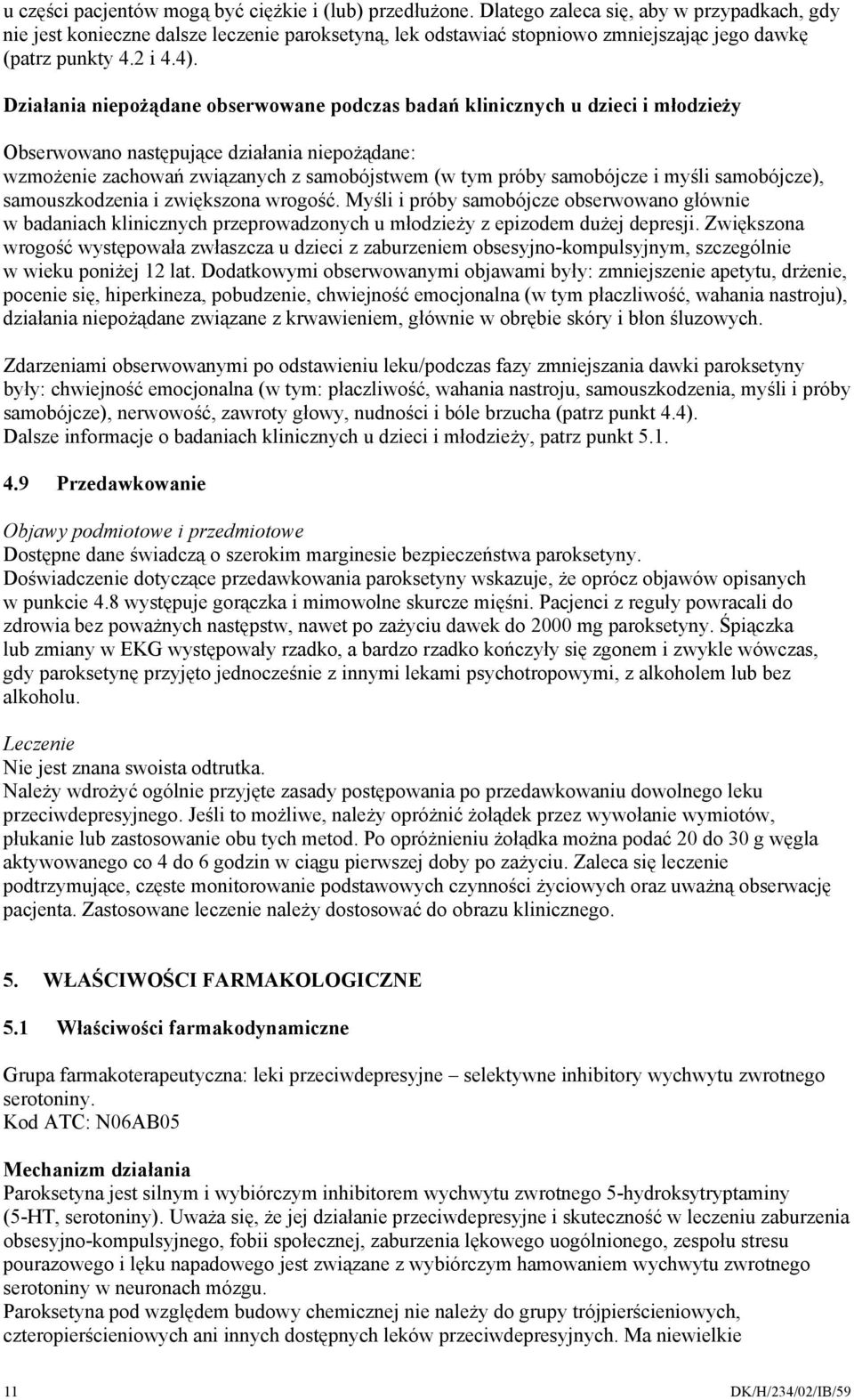 Działania niepożądane obserwowane podczas badań klinicznych u dzieci i młodzieży Obserwowano następujące działania niepożądane: wzmożenie zachowań związanych z samobójstwem (w tym próby samobójcze i