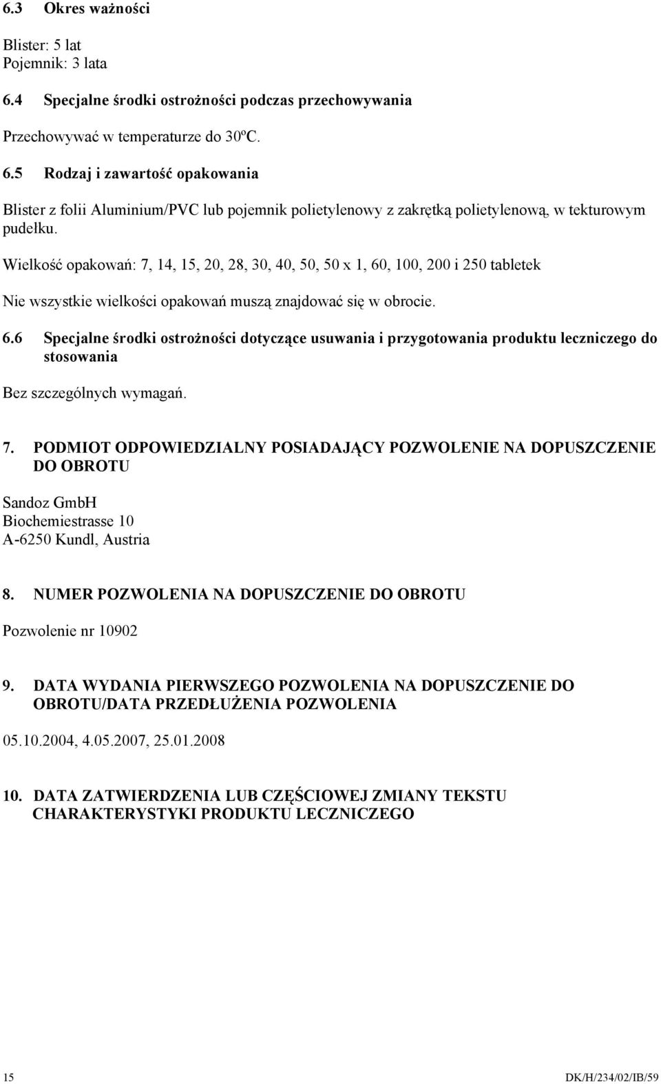 7. PODMIOT ODPOWIEDZIALNY POSIADAJĄCY POZWOLENIE NA DOPUSZCZENIE DO OBROTU Sandoz GmbH Biochemiestrasse 10 A-6250 Kundl, Austria 8. NUMER POZWOLENIA NA DOPUSZCZENIE DO OBROTU Pozwolenie nr 10902 9.