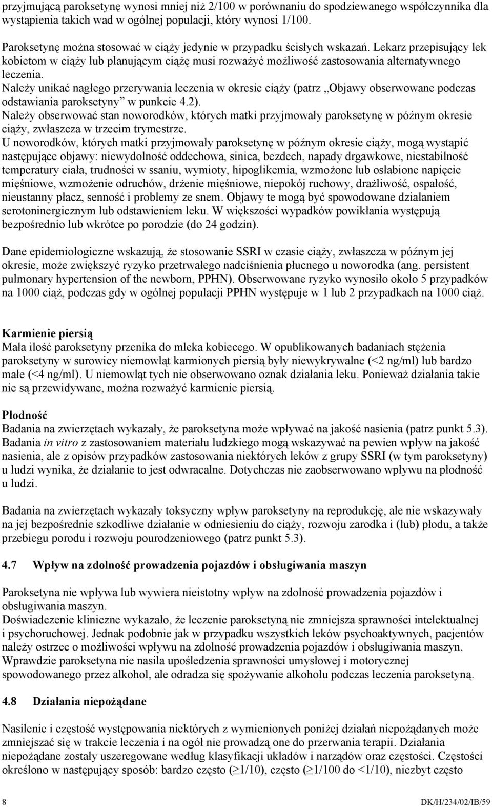 Należy unikać nagłego przerywania leczenia w okresie ciąży (patrz Objawy obserwowane podczas odstawiania paroksetyny w punkcie 4.2).