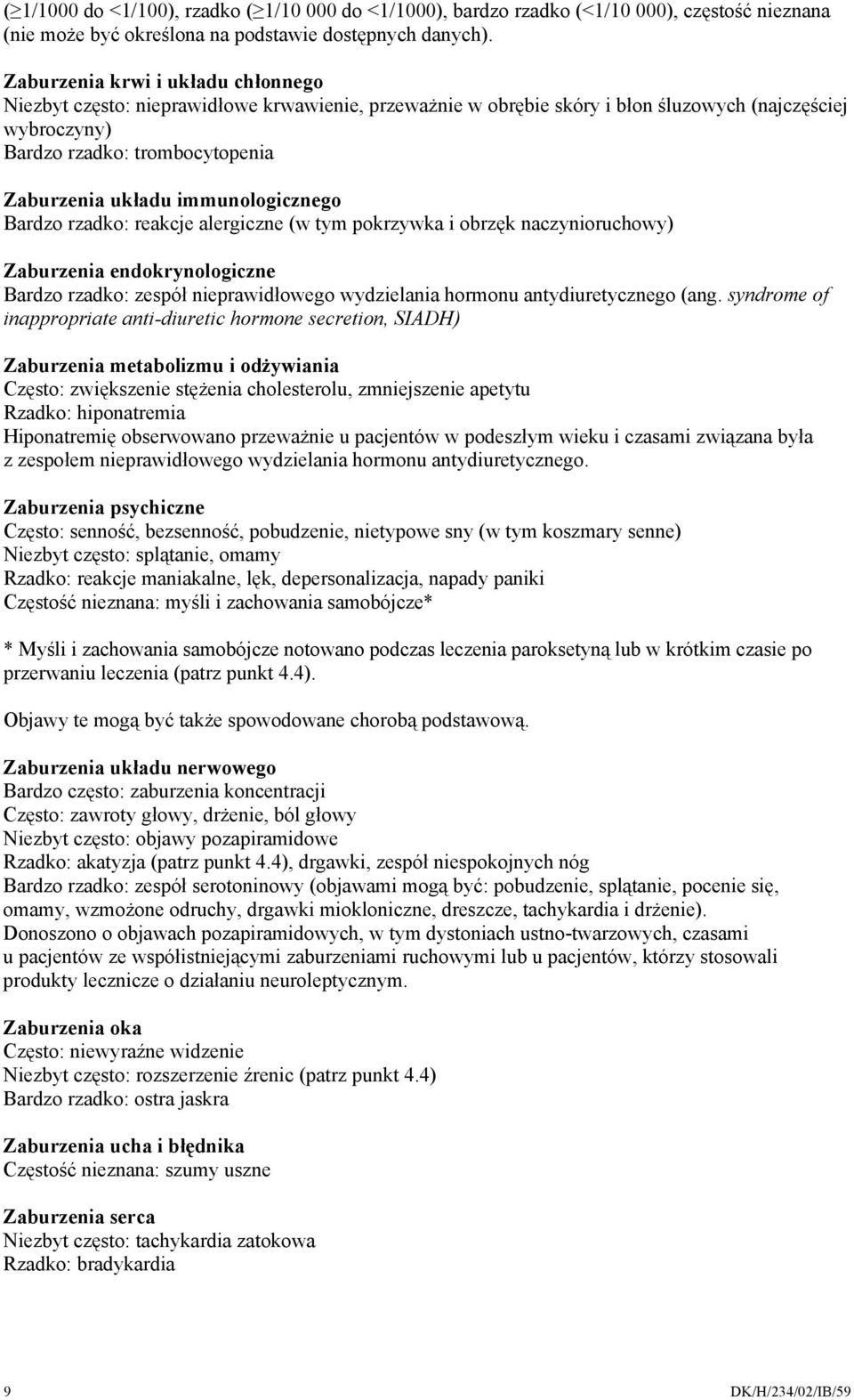 immunologicznego Bardzo rzadko: reakcje alergiczne (w tym pokrzywka i obrzęk naczynioruchowy) Zaburzenia endokrynologiczne Bardzo rzadko: zespół nieprawidłowego wydzielania hormonu antydiuretycznego