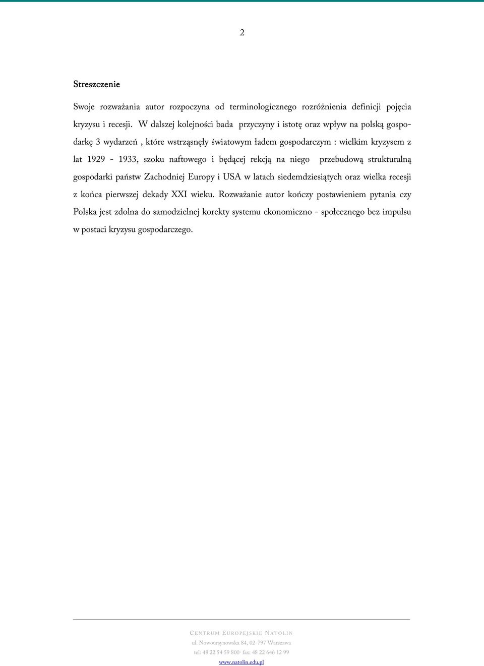 1929-1933, szoku naftowego i będącej rekcją na niego przebudową strukturalną gospodarki państw Zachodniej Europy i USA w latach siedemdziesiątych oraz wielka