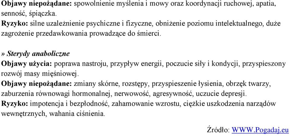 » Sterydy anaboliczne Objawy użycia: poprawa nastroju, przypływ energii, poczucie siły i kondycji, przyspieszony rozwój masy mięśniowej.