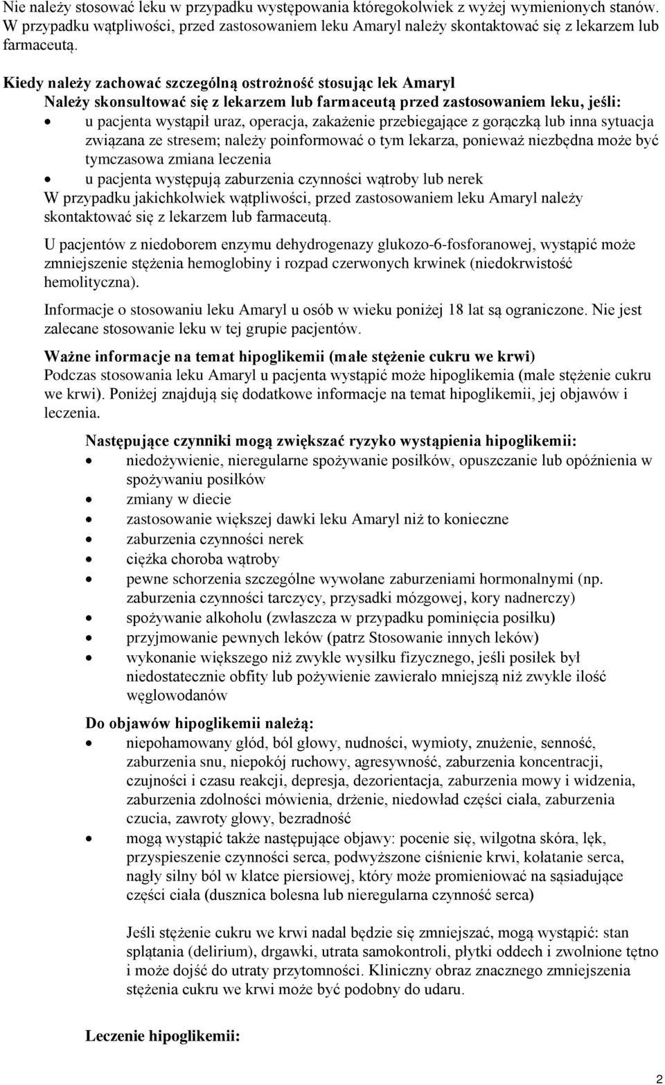 Kiedy należy zachować szczególną ostrożność stosując lek Amaryl Należy skonsultować się z lekarzem lub farmaceutą przed zastosowaniem leku, jeśli: u pacjenta wystąpił uraz, operacja, zakażenie