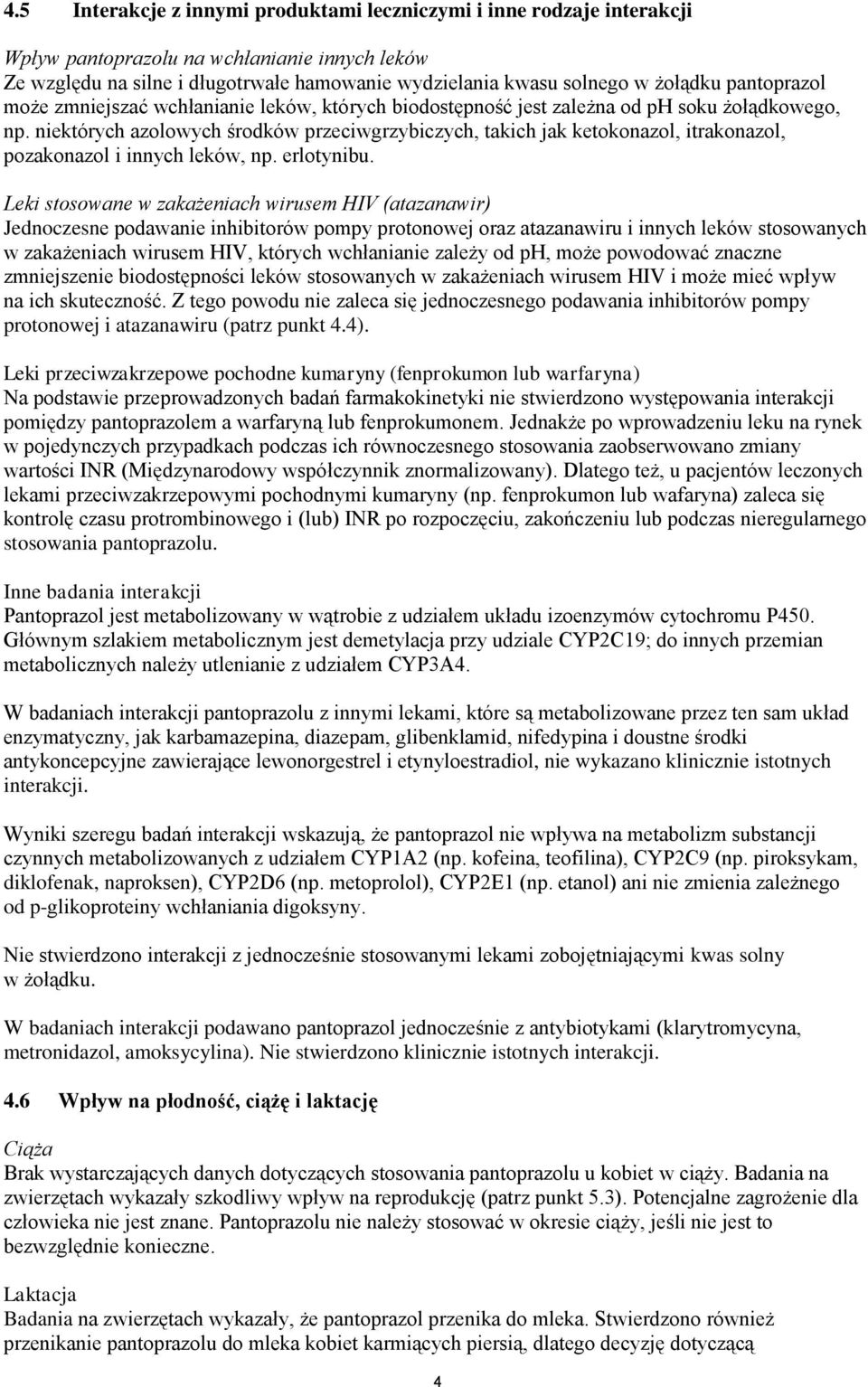 niektórych azolowych środków przeciwgrzybiczych, takich jak ketokonazol, itrakonazol, pozakonazol i innych leków, np. erlotynibu.