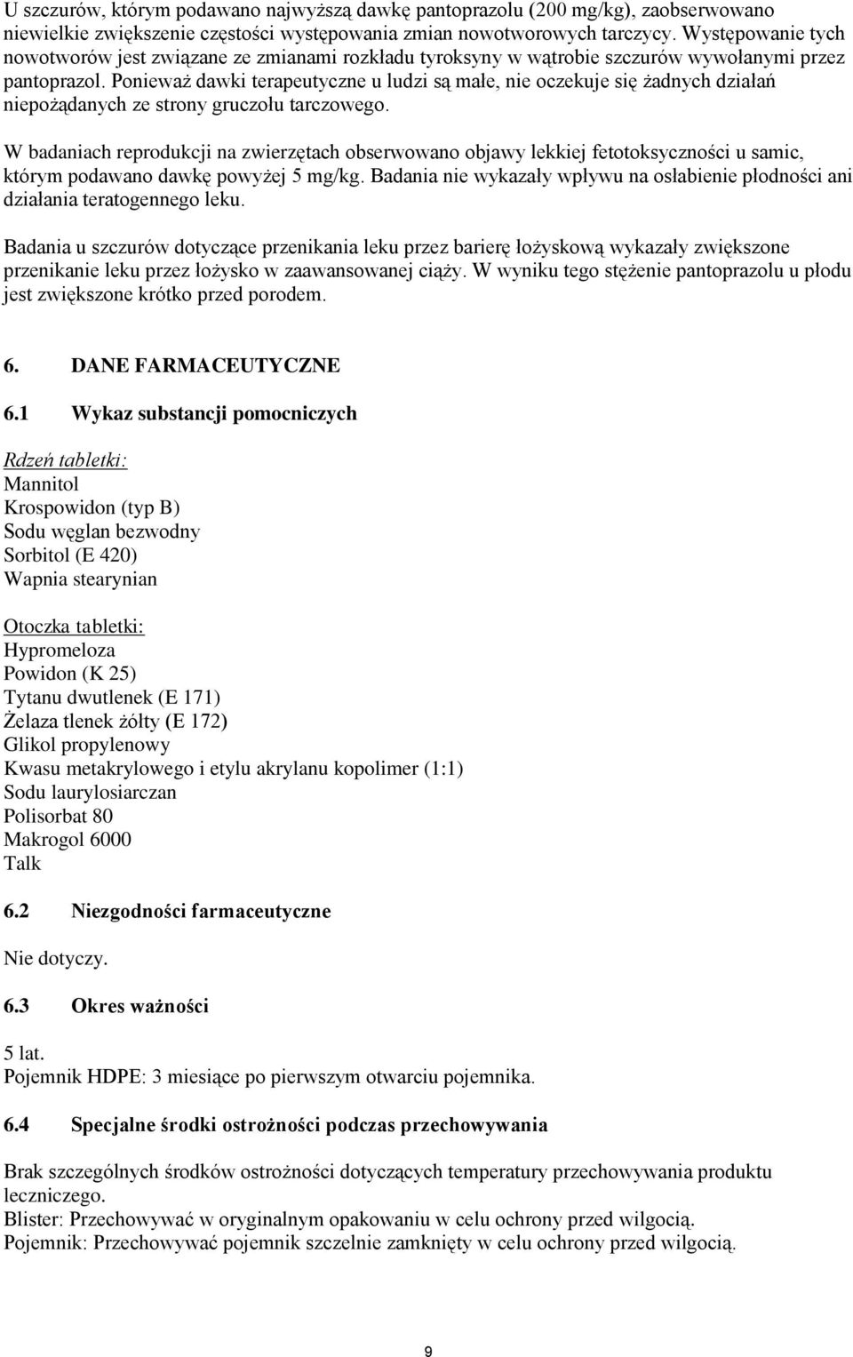 Ponieważ dawki terapeutyczne u ludzi są małe, nie oczekuje się żadnych działań niepożądanych ze strony gruczołu tarczowego.