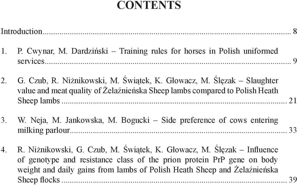 Jankowska, M. Bogucki Side preference of cows entering milking parlour... 33 R. 4. Niżnikowski, G. Czub, M. Świątek, K. Głowacz, M.