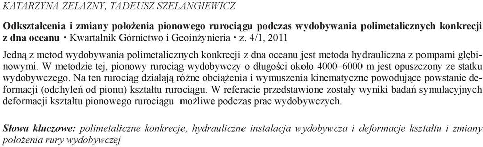 W metodzie tej, pionowy ruroci g wydobywczy o d ugo ci oko o 4000 6000 m jest opuszczony ze statku wydobywczego.