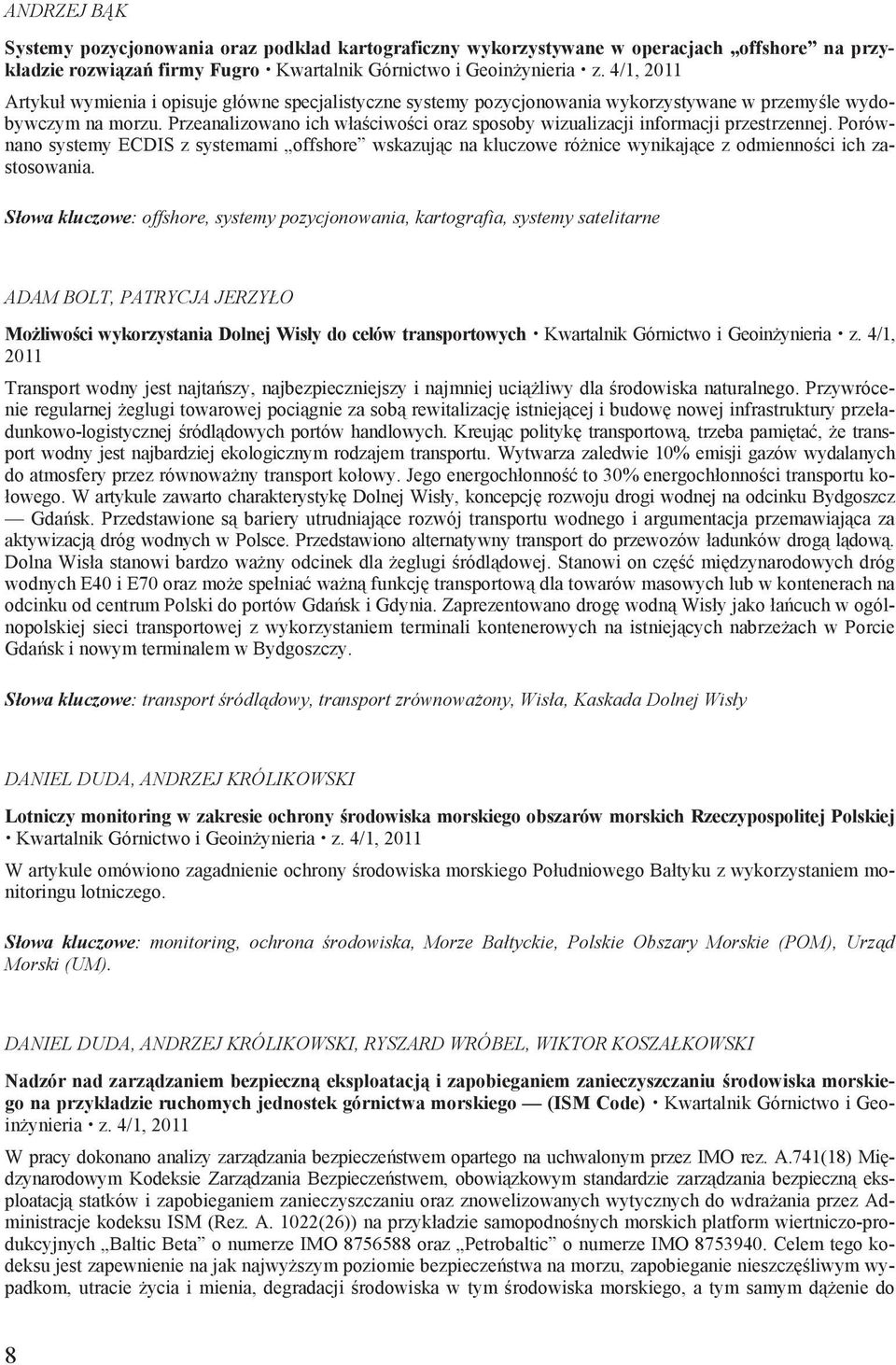 Przeanalizowano ich w a ciwo ci oraz sposoby wizualizacji informacji przestrzennej.