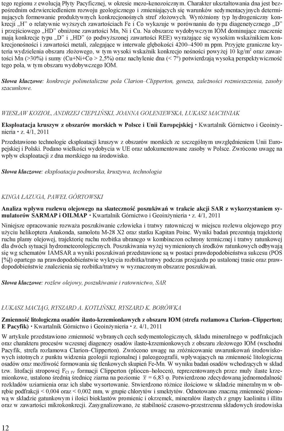 owych. Wyró niony typ hydrogeniczny konkrecji H o relatywnie wy szych zawarto ciach Fe i Co wykazuje w porównaniu do typu diagenetycznego D i przej ciowego HD obni one zawarto ci Mn, Ni i Cu.