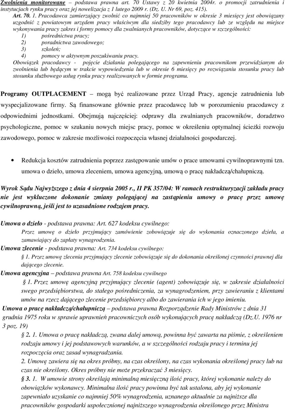 Pracodawca zamierzający zwolnić co najmniej 50 pracowników w okresie 3 miesięcy jest obowiązany uzgodnić z powiatowym urzędem pracy właściwym dla siedziby tego pracodawcy lub ze względu na miejsce