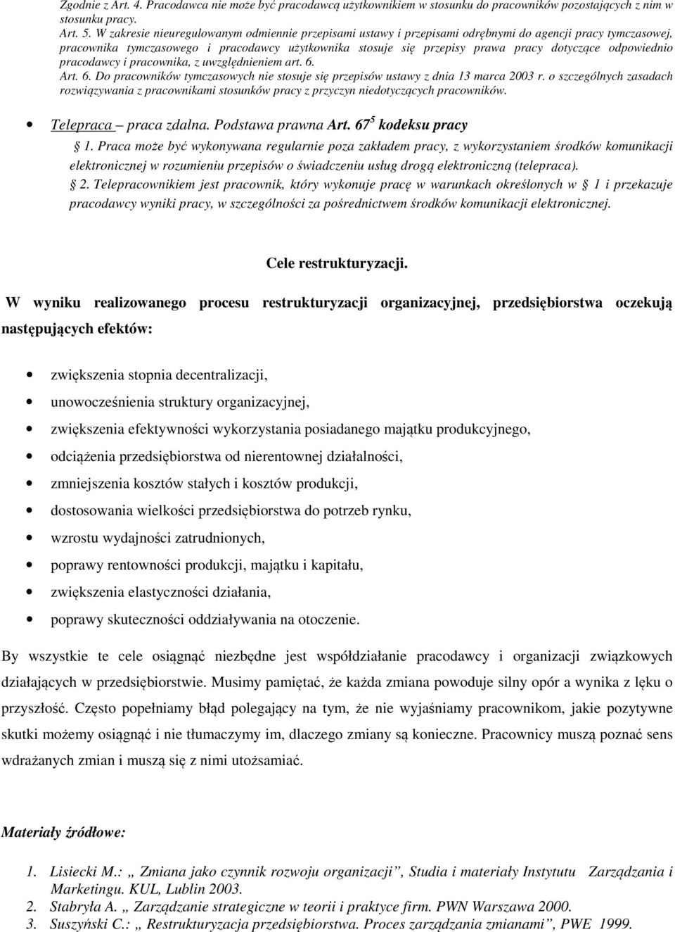 odpowiednio pracodawcy i pracownika, z uwzględnieniem art. 6. Art. 6. Do pracowników tymczasowych nie stosuje się przepisów ustawy z dnia 13 marca 2003 r.