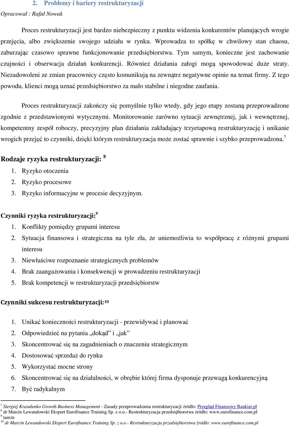 Tym samym, konieczne jest zachowanie czujności i obserwacja działań konkurencji. Również działania załogi mogą spowodować duże straty.