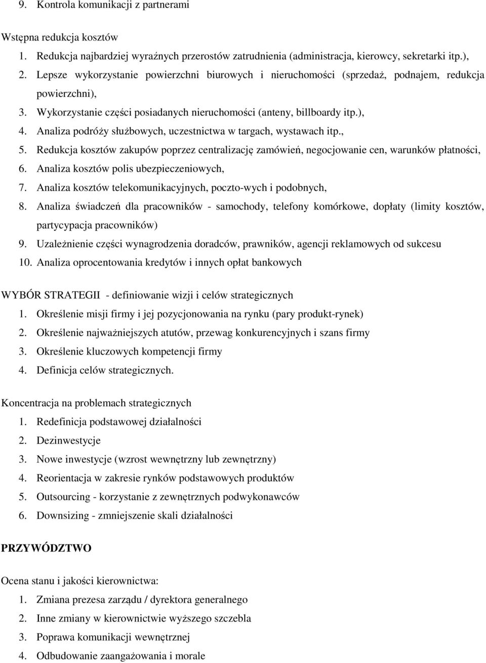 Analiza podróży służbowych, uczestnictwa w targach, wystawach itp., 5. Redukcja kosztów zakupów poprzez centralizację zamówień, negocjowanie cen, warunków płatności, 6.