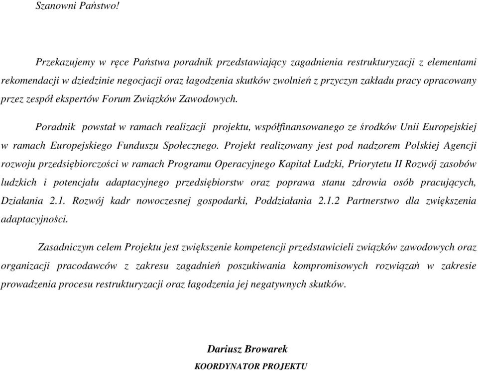 opracowany przez zespół ekspertów Forum Związków Zawodowych. Poradnik powstał w ramach realizacji projektu, współfinansowanego ze środków Unii Europejskiej w ramach Europejskiego Funduszu Społecznego.