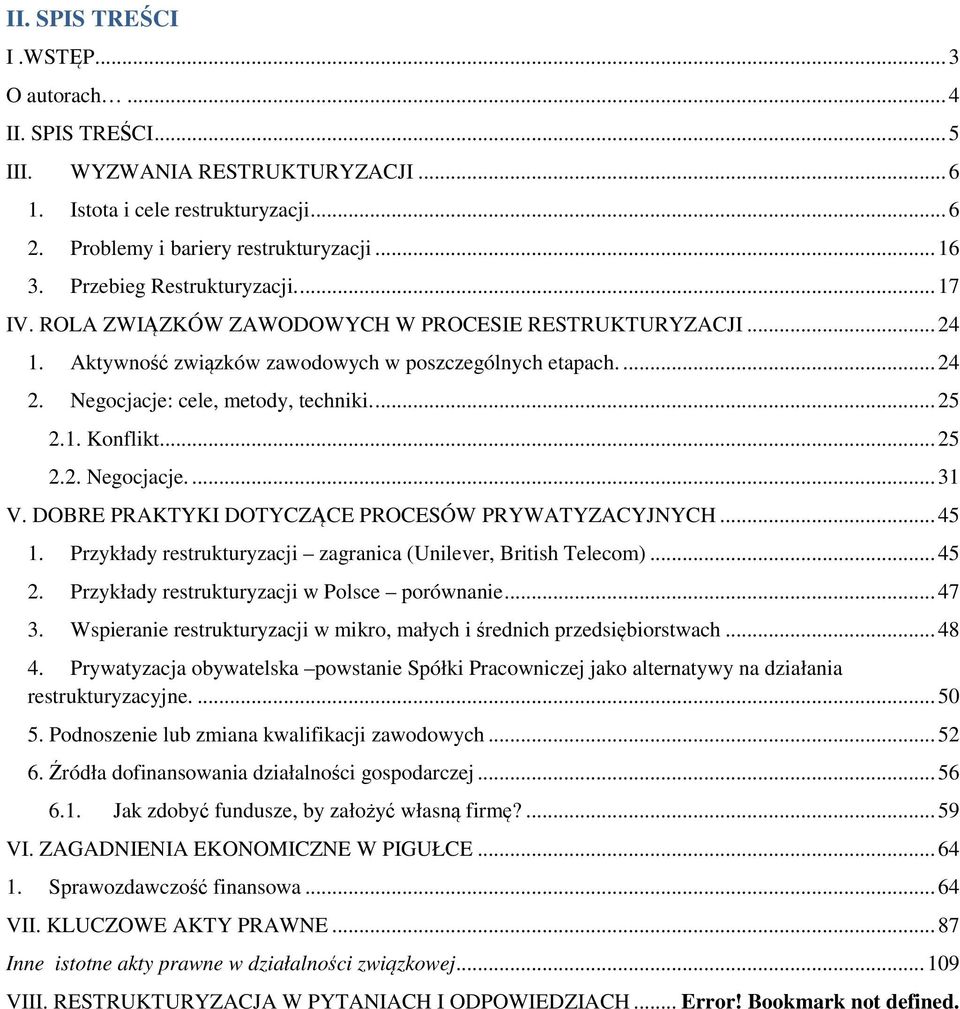 ... 25 2.1. Konflikt.... 25 2.2. Negocjacje.... 31 V. DOBRE PRAKTYKI DOTYCZĄCE PROCESÓW PRYWATYZACYJNYCH... 45 1. Przykłady restrukturyzacji zagranica (Unilever, British Telecom)... 45 2.