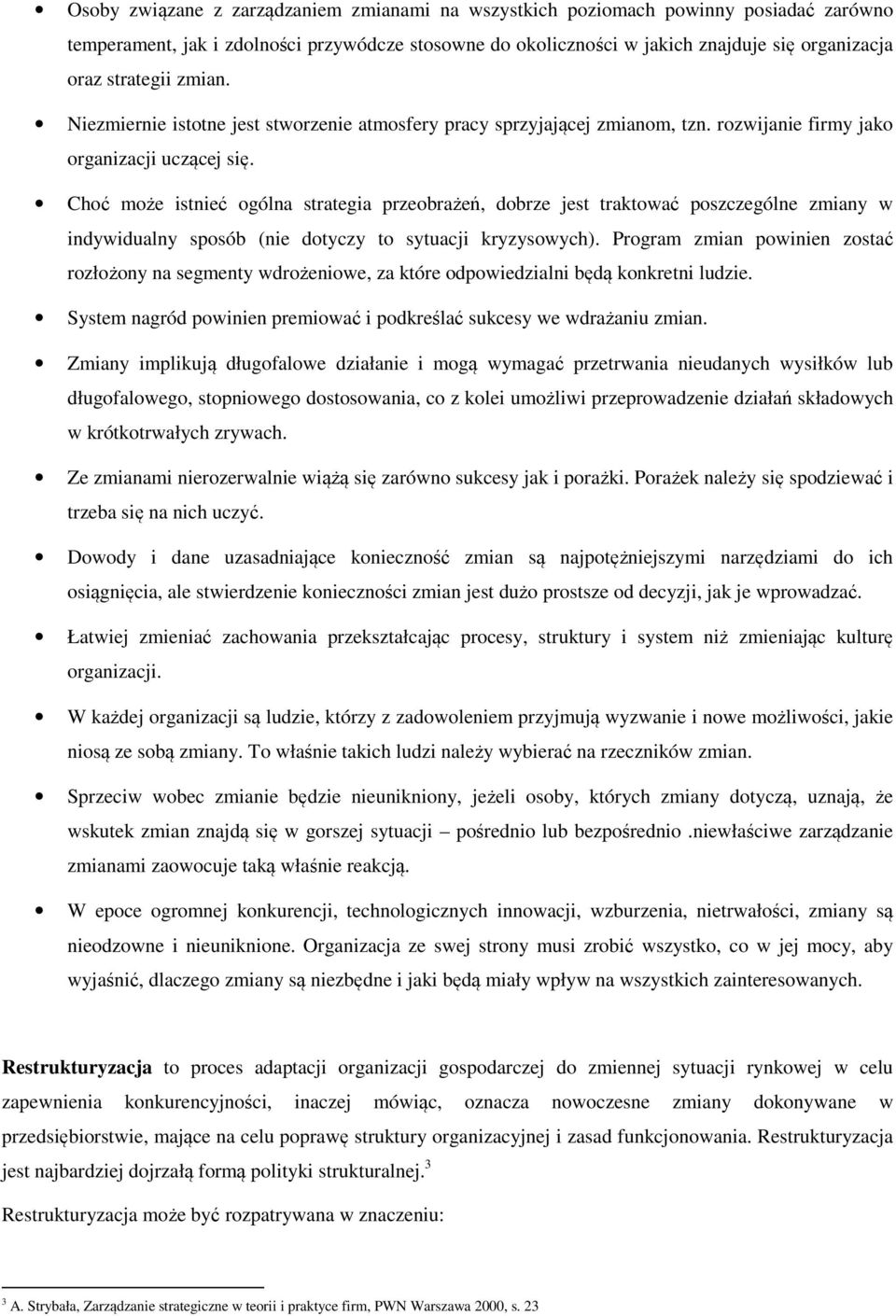 Choć może istnieć ogólna strategia przeobrażeń, dobrze jest traktować poszczególne zmiany w indywidualny sposób (nie dotyczy to sytuacji kryzysowych).