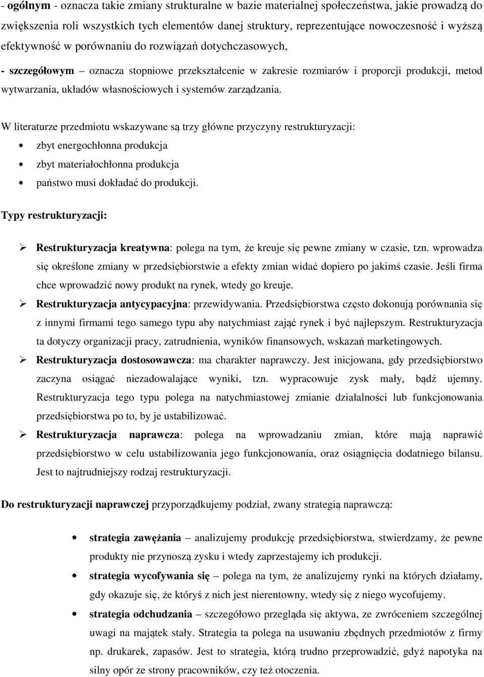 systemów zarządzania. W literaturze przedmiotu wskazywane są trzy główne przyczyny restrukturyzacji: zbyt energochłonna produkcja zbyt materiałochłonna produkcja państwo musi dokładać do produkcji.