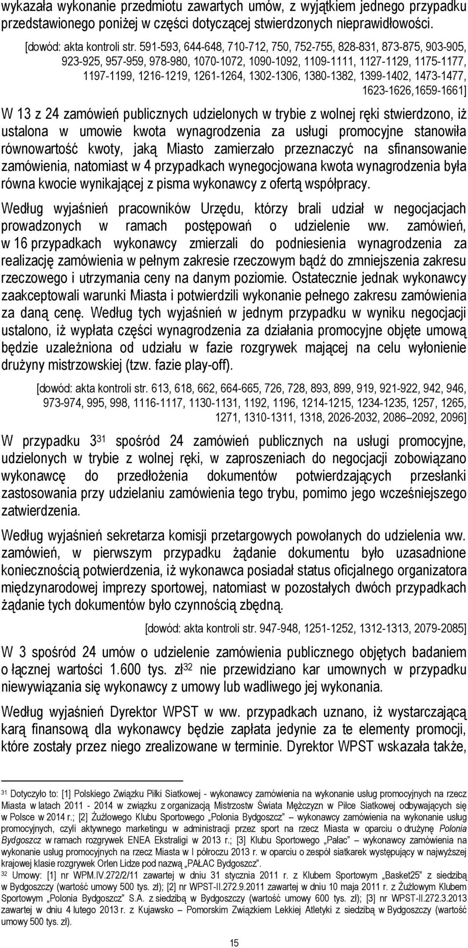 1380-1382, 1399-1402, 1473-1477, 1623-1626,1659-1661] W 13 z 24 zamówień publicznych udzielonych w trybie z wolnej ręki stwierdzono, iż ustalona w umowie kwota wynagrodzenia za usługi promocyjne