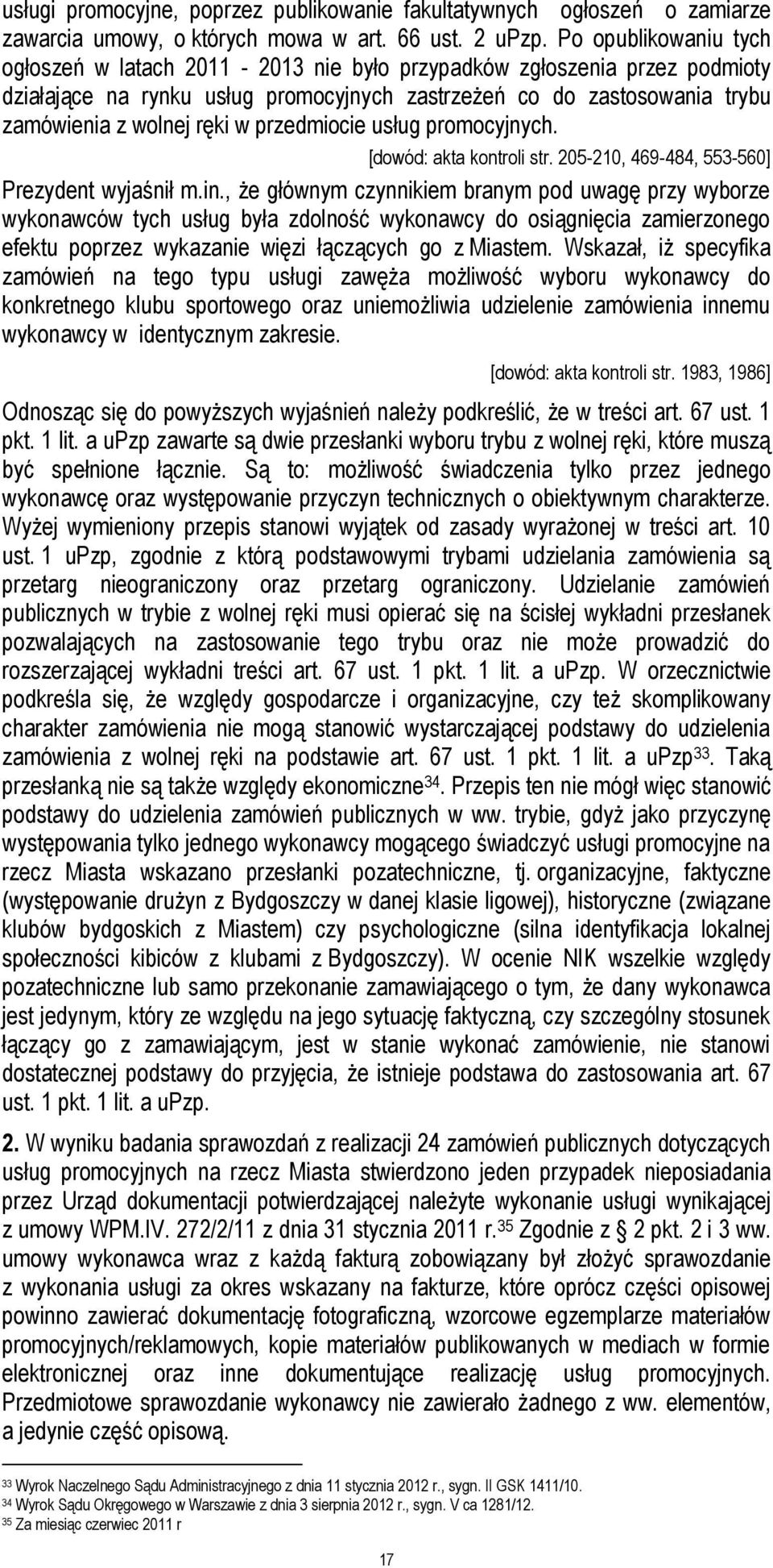 przedmiocie usług promocyjnych. [dowód: akta kontroli str. 205-210, 469-484, 553-560] Prezydent wyjaśnił m.in.