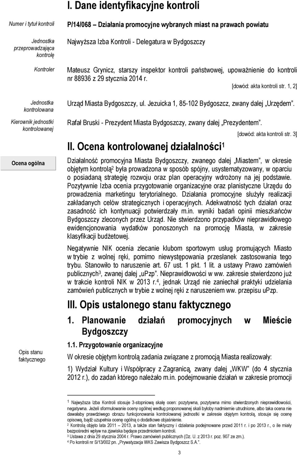 88936 z 29 stycznia 2014 r. [dowód: akta kontroli str. 1, 2] Urząd Miasta Bydgoszczy, ul. Jezuicka 1, 85-102 Bydgoszcz, zwany dalej Urzędem.