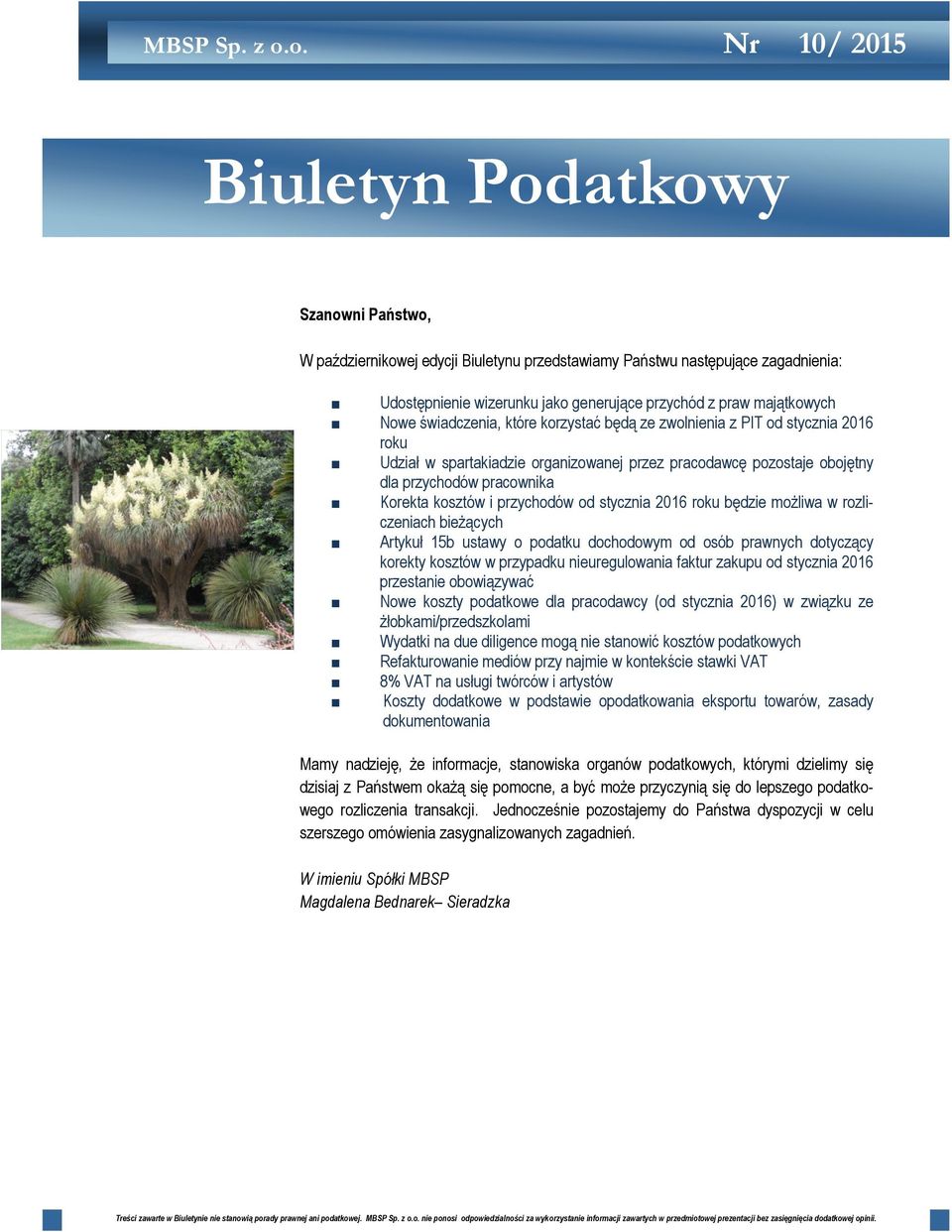 majątkowych Nowe świadczenia, które korzystać będą ze zwolnienia z PIT od stycznia 2016 roku Udział w spartakiadzie organizowanej przez pracodawcę pozostaje obojętny dla przychodów pracownika Korekta