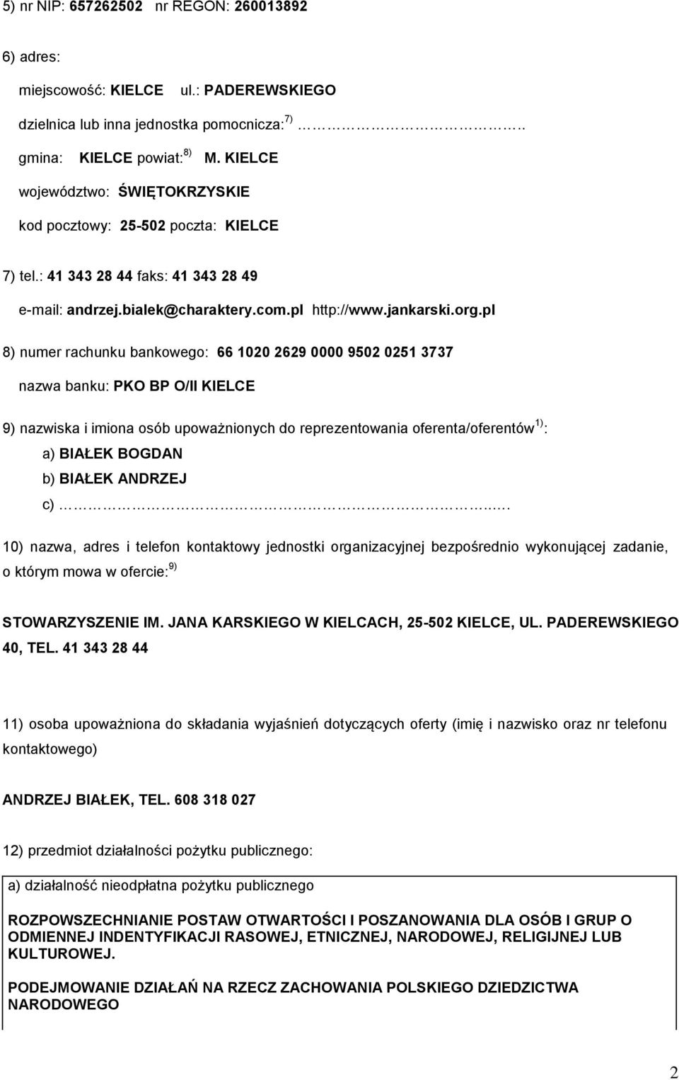 pl 8) numer rachunku bankowego: 66 1020 2629 0000 9502 0251 3737 nazwa banku: PKO BP O/II KIELCE 9) nazwiska i imiona osób upoważnionych do reprezentowania oferenta/oferentów 1) : a) BIAŁEK BOGDAN b)