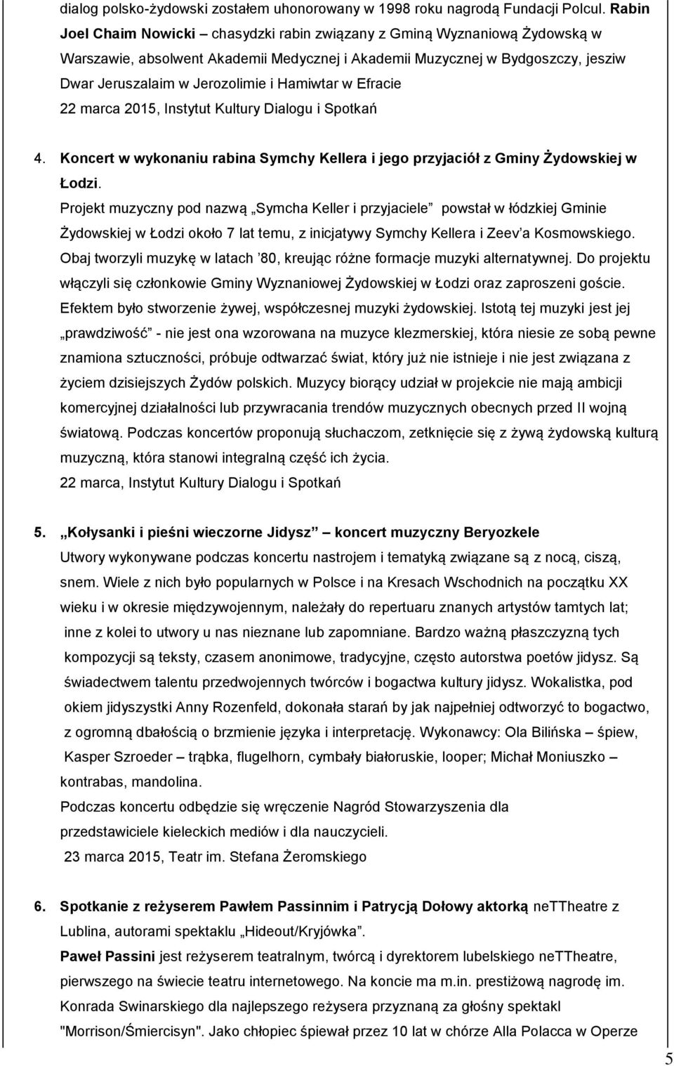 Hamiwtar w Efracie 22 marca 2015, Instytut Kultury Dialogu i Spotkań 4. Koncert w wykonaniu rabina Symchy Kellera i jego przyjaciół z Gminy Żydowskiej w Łodzi.