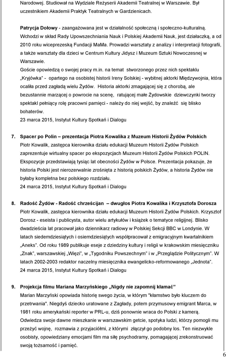 Wchodzi w skład Rady Upowszechniania Nauk i Polskiej Akademii Nauk, jest działaczką, a od 2010 roku wiceprezeską Fundacji MaMa.