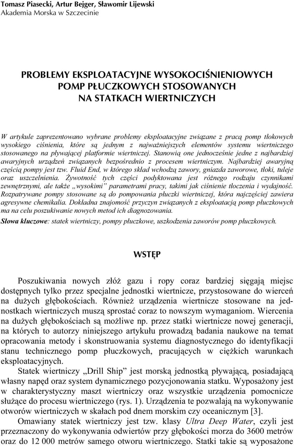 platformie wiertniczej. Stanowią one jednocześnie jedne z najbardziej awaryjnych urządzeń związanych bezpośrednio z procesem wiertniczym. Najbardziej awaryjną częścią pompy jest tzw.