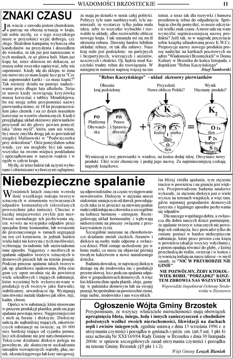 Mam już kopę lat, toteż skleroza mi dokucza, aż muszę sobie wszystko zapisywać, żeby nie zapomnieć.