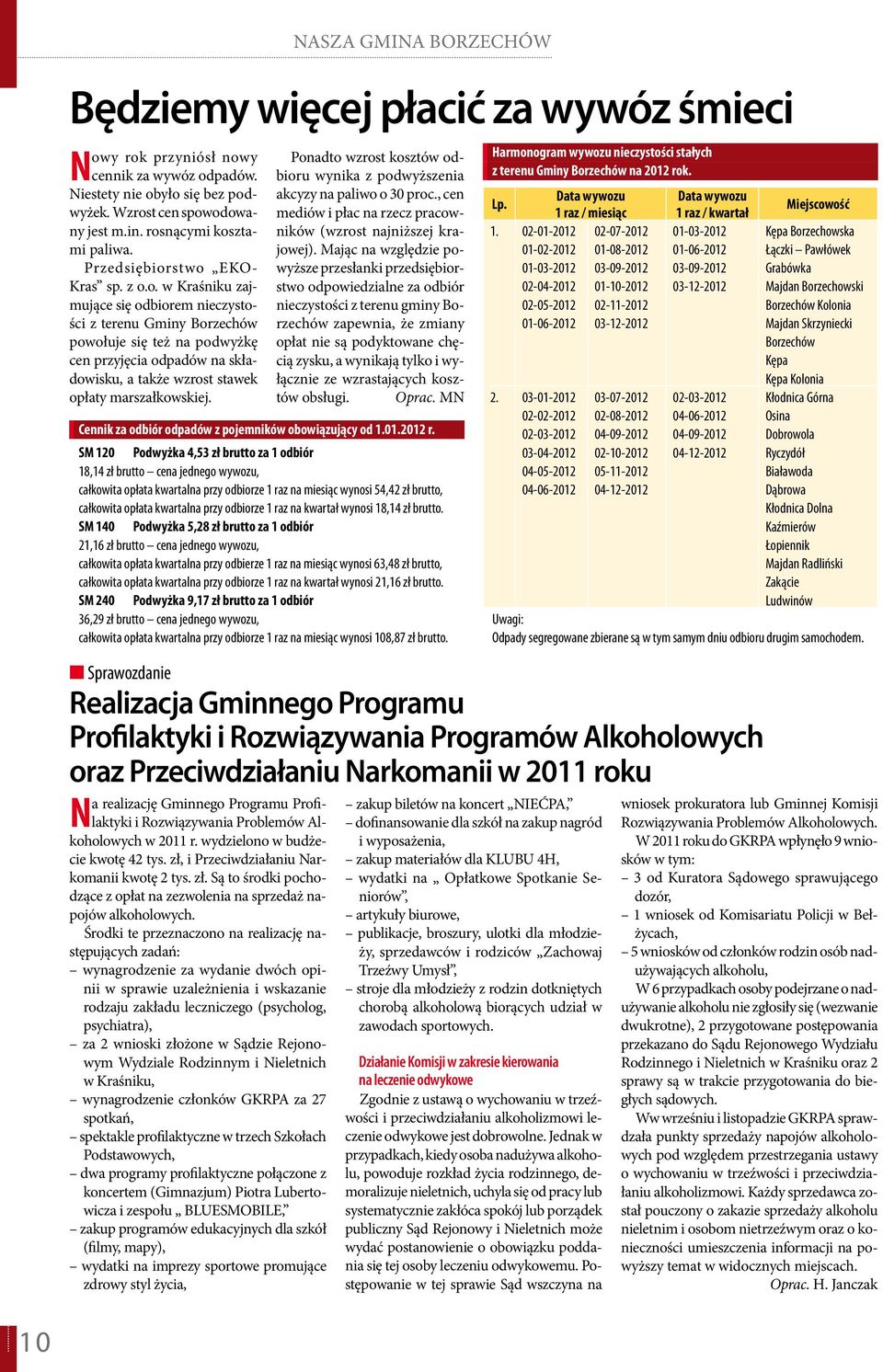 Harmonogram wywozu nieczystości stałych z terenu Gminy Borzechów na 2012 rok. Data wywozu Data wywozu Lp. 1. 02-01-2012 01-02-2012 01-03-2012 02-04-2012 02-05-2012 01-06-2012 2.