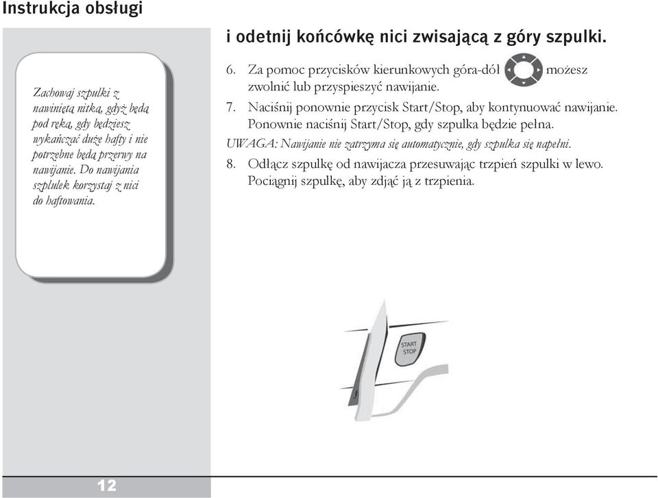 Do nawijania szplulek korzystaj z nici do haftowania. 6. Za pomoc przycisków kierunkowych góra-dół możesz zwolnić lub przyspieszyć nawijanie. 7.