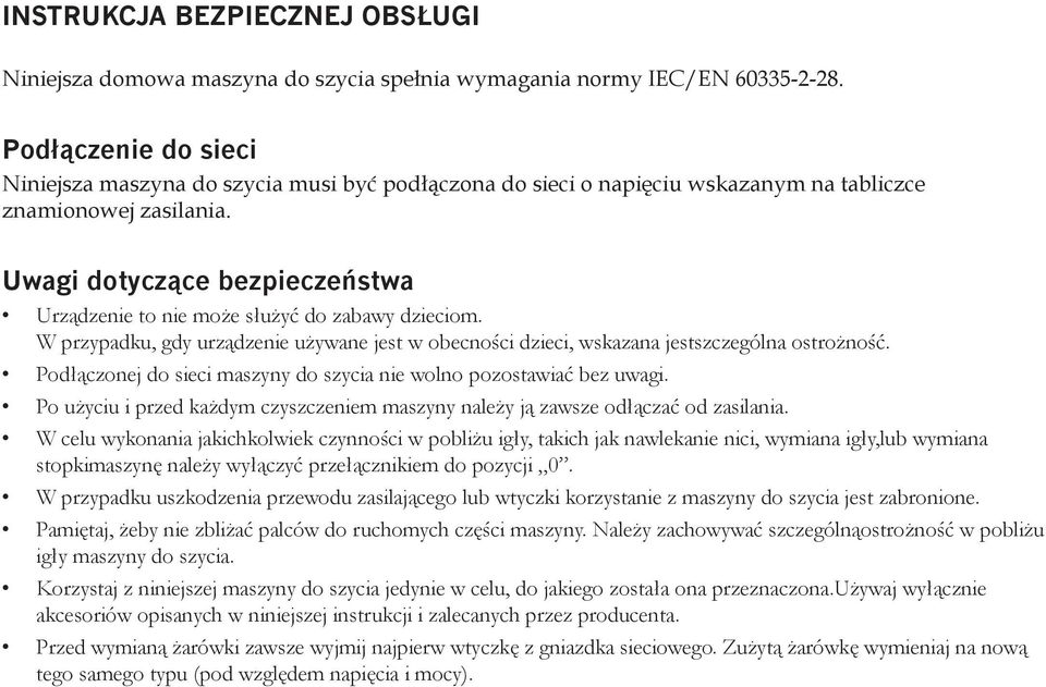 Uwagi dotyczące bezpieczeństwa Urządzenie to nie może służyć do zabawy dzieciom. W przypadku, gdy urządzenie używane jest w obecności dzieci, wskazana jestszczególna ostrożność.