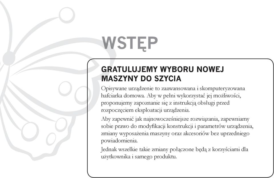 Aby zapewnić jak najnowocześniejsze rozwiązania, zapewniamy sobie prawo do modyfikacji konstrukcji i parametrów urządzenia, zmiany