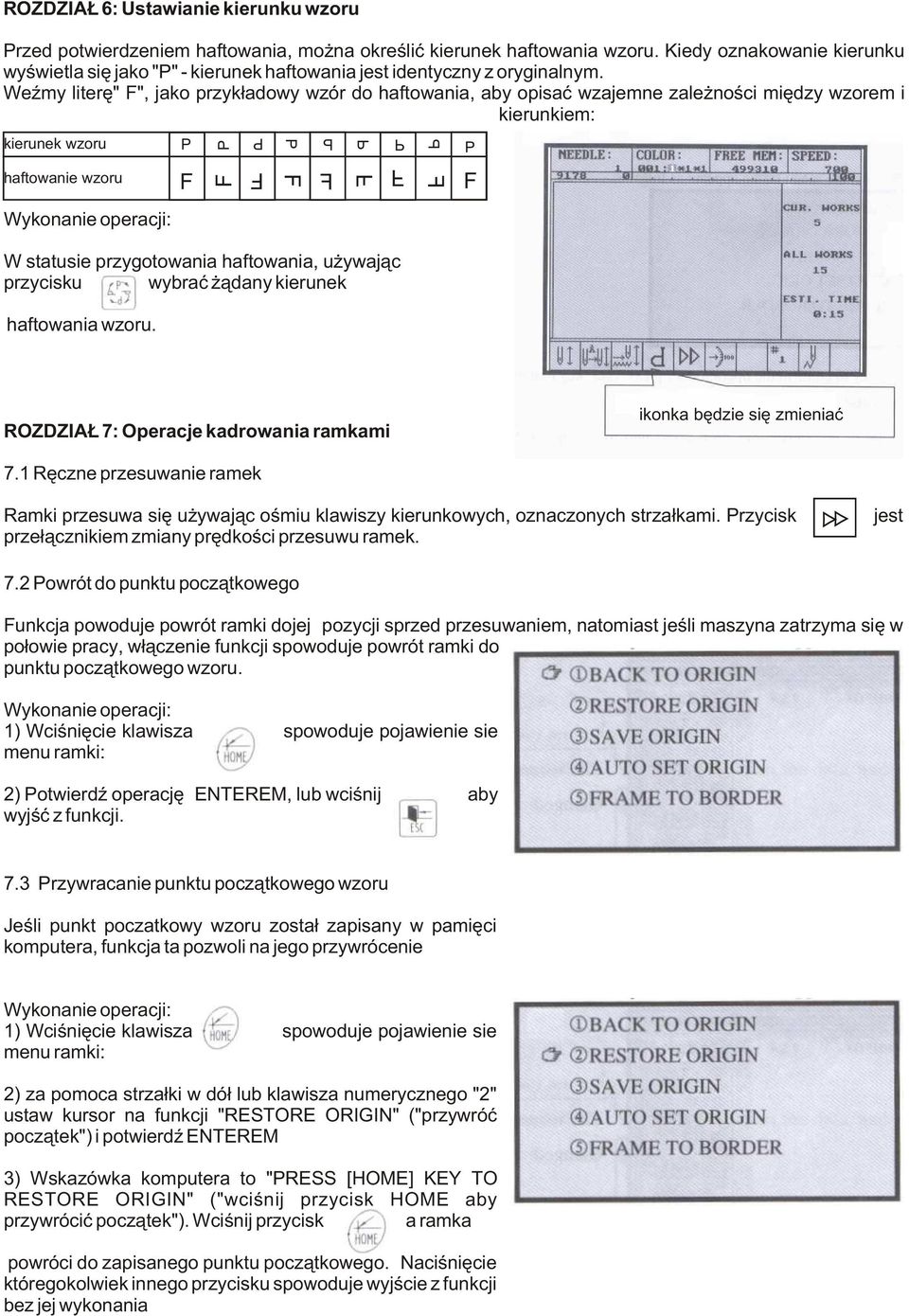 WeŸmy literê" F", jako przyk³adowy wzór do haftowania, aby opisaæ wzajemne zale noœci miêdzy wzorem i kierunkiem: kierunek wzoru haftowanie wzoru W statusie przygotowania haftowania, u ywaj¹c