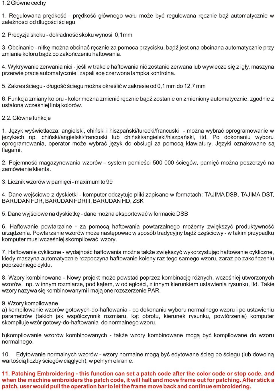 Wykrywanie zerwania nici - jeœli w trakcie haftowania niæ zostanie zerwana lub wywlecze siê z ig³y, maszyna przerwie pracê automatycznie i zapali soê czerwona lampka kontrolna. 5.