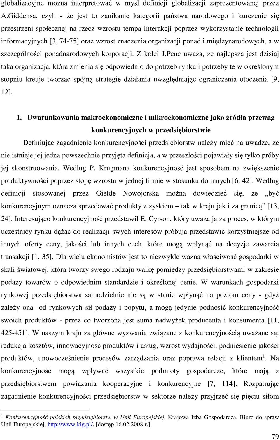 74-75] oraz wzrost znaczenia organizacji ponad i międzynarodowych, a w szczególności ponadnarodowych korporacji. Z kolei J.