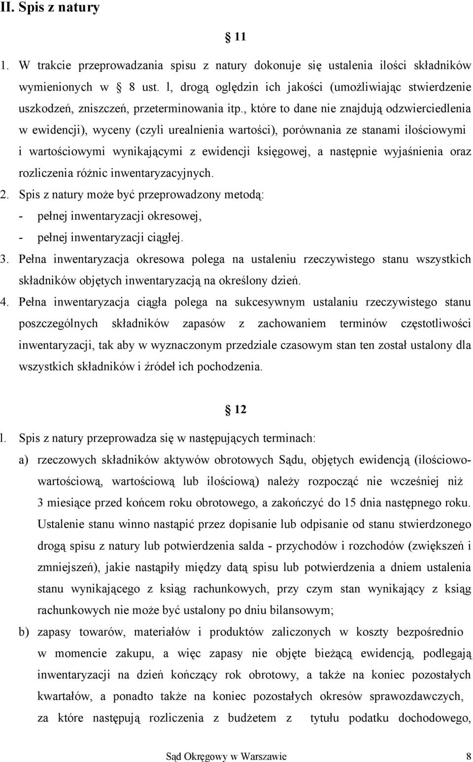 , które to dane nie znajdują odzwierciedlenia w ewidencji), wyceny (czyli urealnienia wartości), porównania ze stanami ilościowymi i wartościowymi wynikającymi z ewidencji księgowej, a następnie