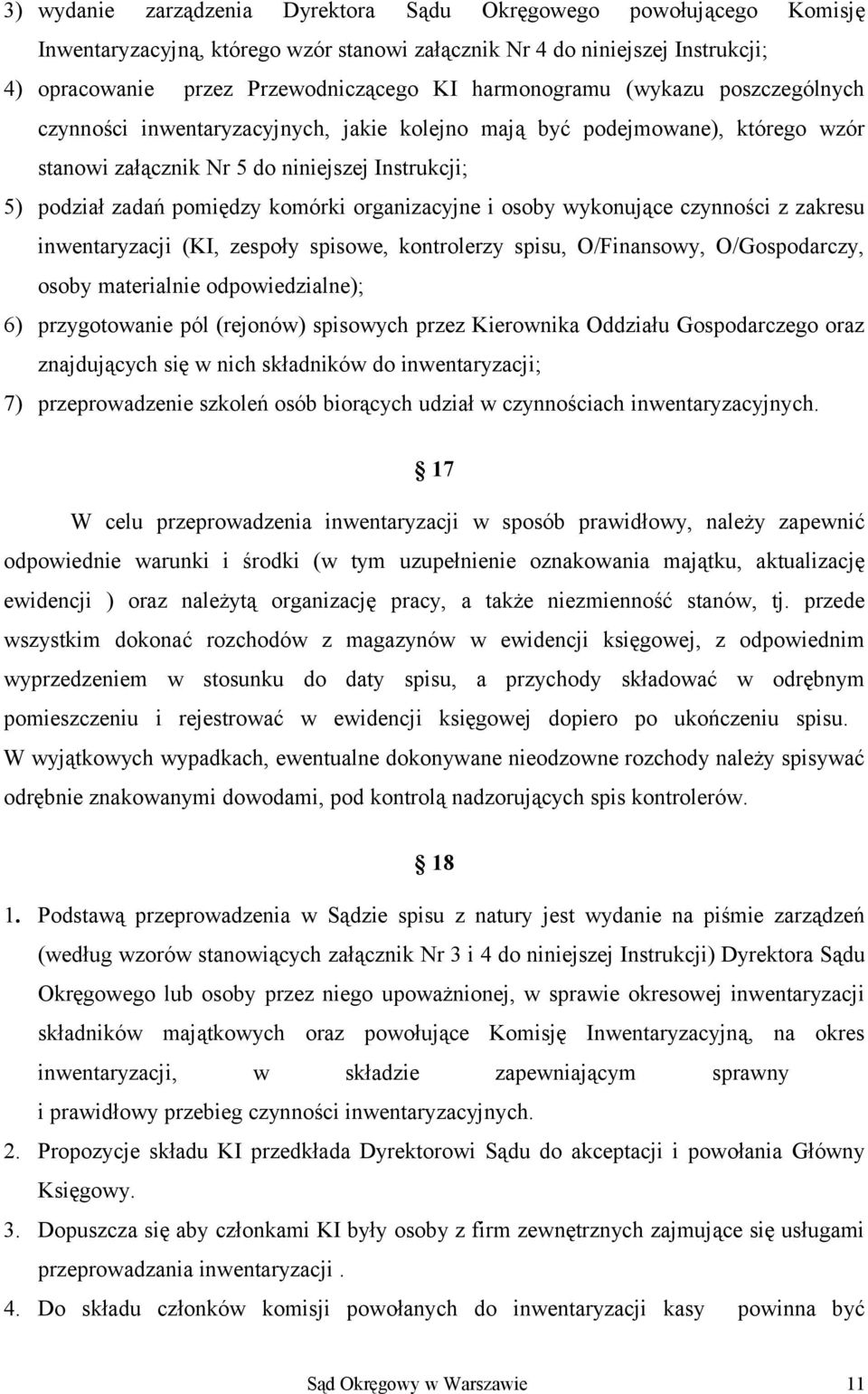 organizacyjne i osoby wykonujące czynności z zakresu inwentaryzacji (KI, zespoły spisowe, kontrolerzy spisu, O/Finansowy, O/Gospodarczy, osoby materialnie odpowiedzialne); 6) przygotowanie pól