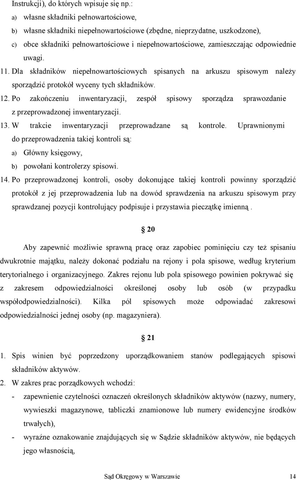 uwagi. 11. Dla składników niepełnowartościowych spisanych na arkuszu spisowym należy sporządzić protokół wyceny tych składników. 12.