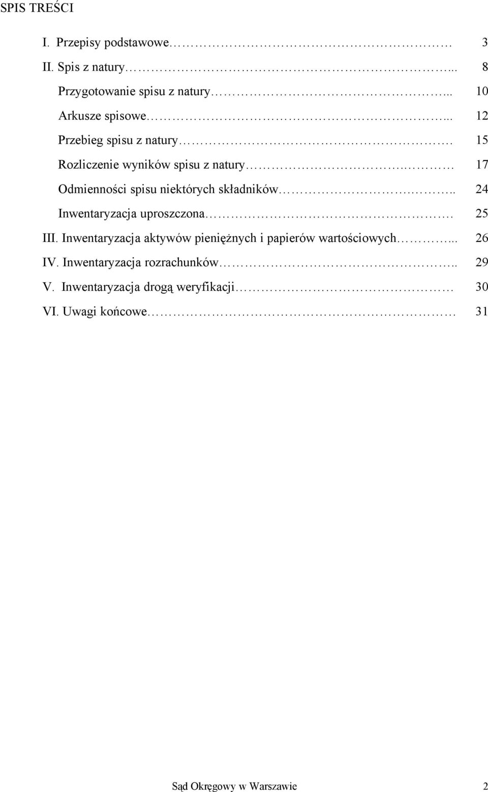 .. 24 Inwentaryzacja uproszczona. 25 III. Inwentaryzacja aktywów pieniężnych i papierów wartościowych... 26 IV.