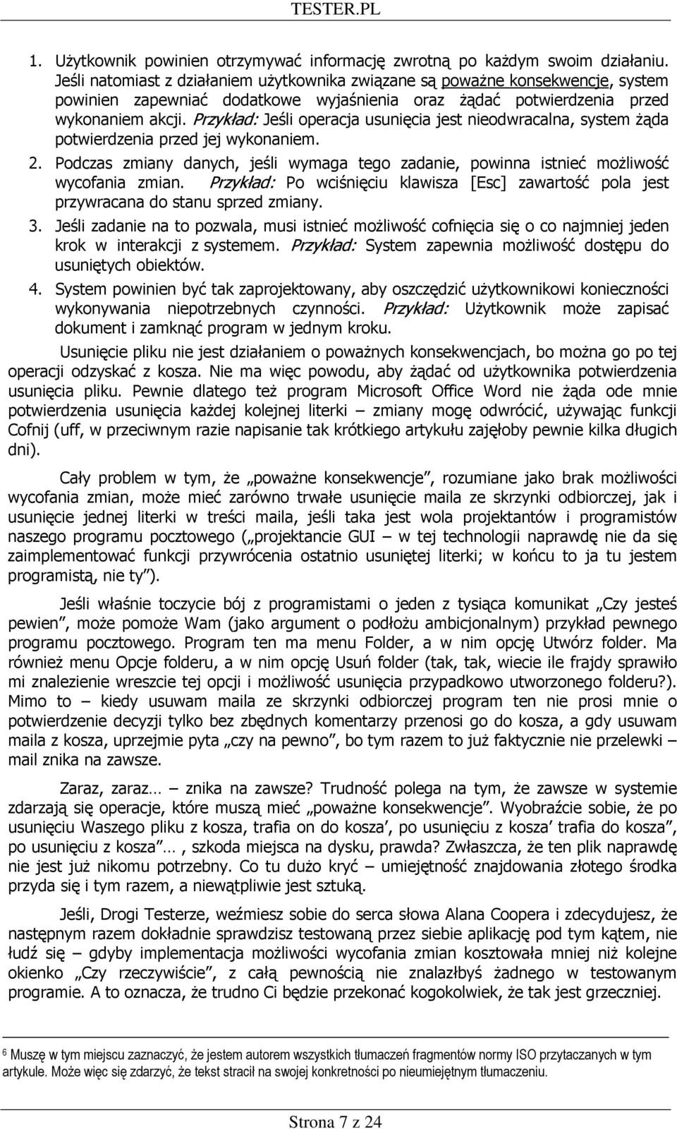 Przykład: Jeśli operacja usunięcia jest nieodwracalna, system Ŝąda potwierdzenia przed jej wykonaniem. 2. Podczas zmiany danych, jeśli wymaga tego zadanie, powinna istnieć moŝliwość wycofania zmian.