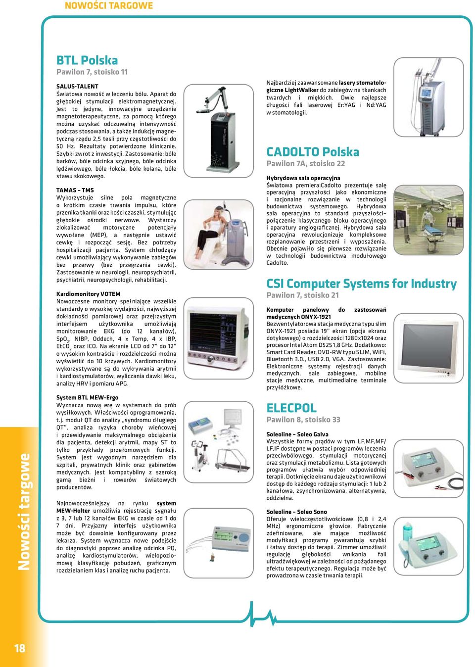 częstotliwości do 50 Hz. Rezultaty potwierdzone klinicznie. Szybki zwrot z inwestycji.