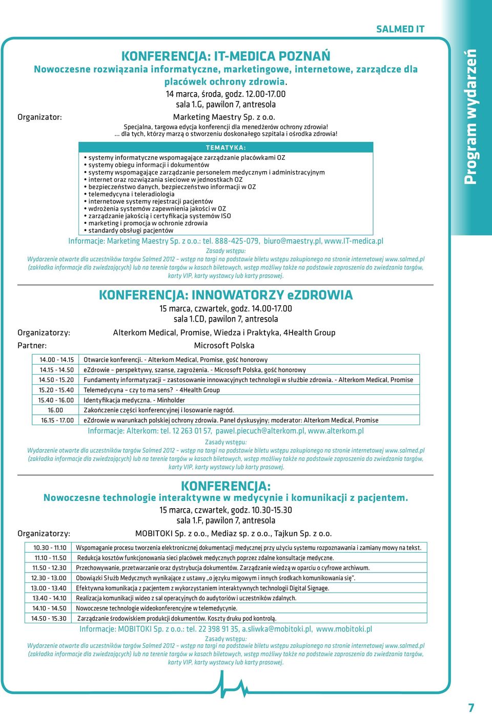 TEMATYKA: systemy informatyczne wspomagające zarządzanie placówkami OZ systemy obiegu informacji i dokumentów systemy wspomagające zarządzanie personelem medycznym i administracyjnym internet oraz