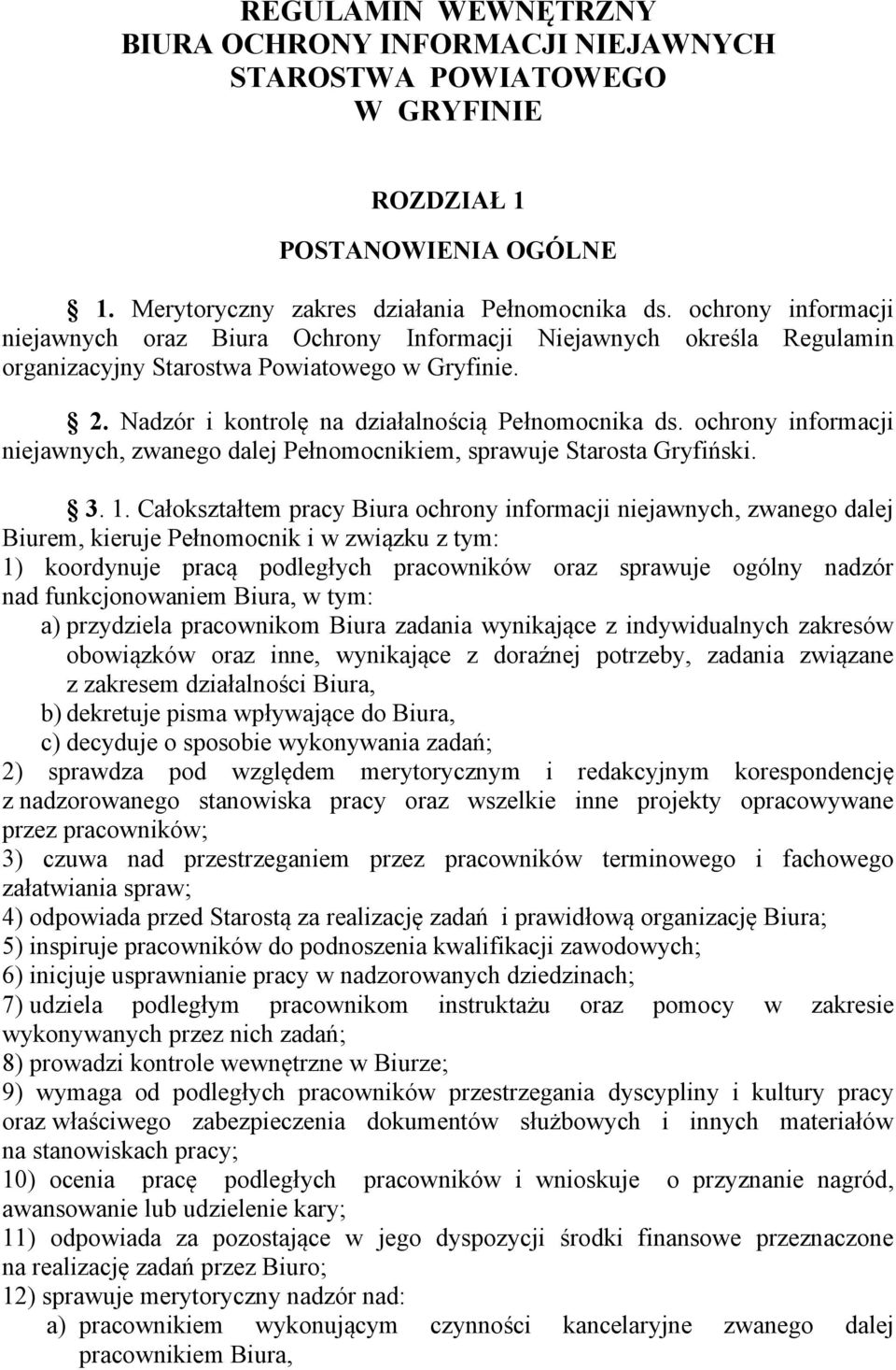 ochrony informacji niejawnych, zwanego dalej Pełnomocnikiem, sprawuje Starosta Gryfiński. 3. 1.