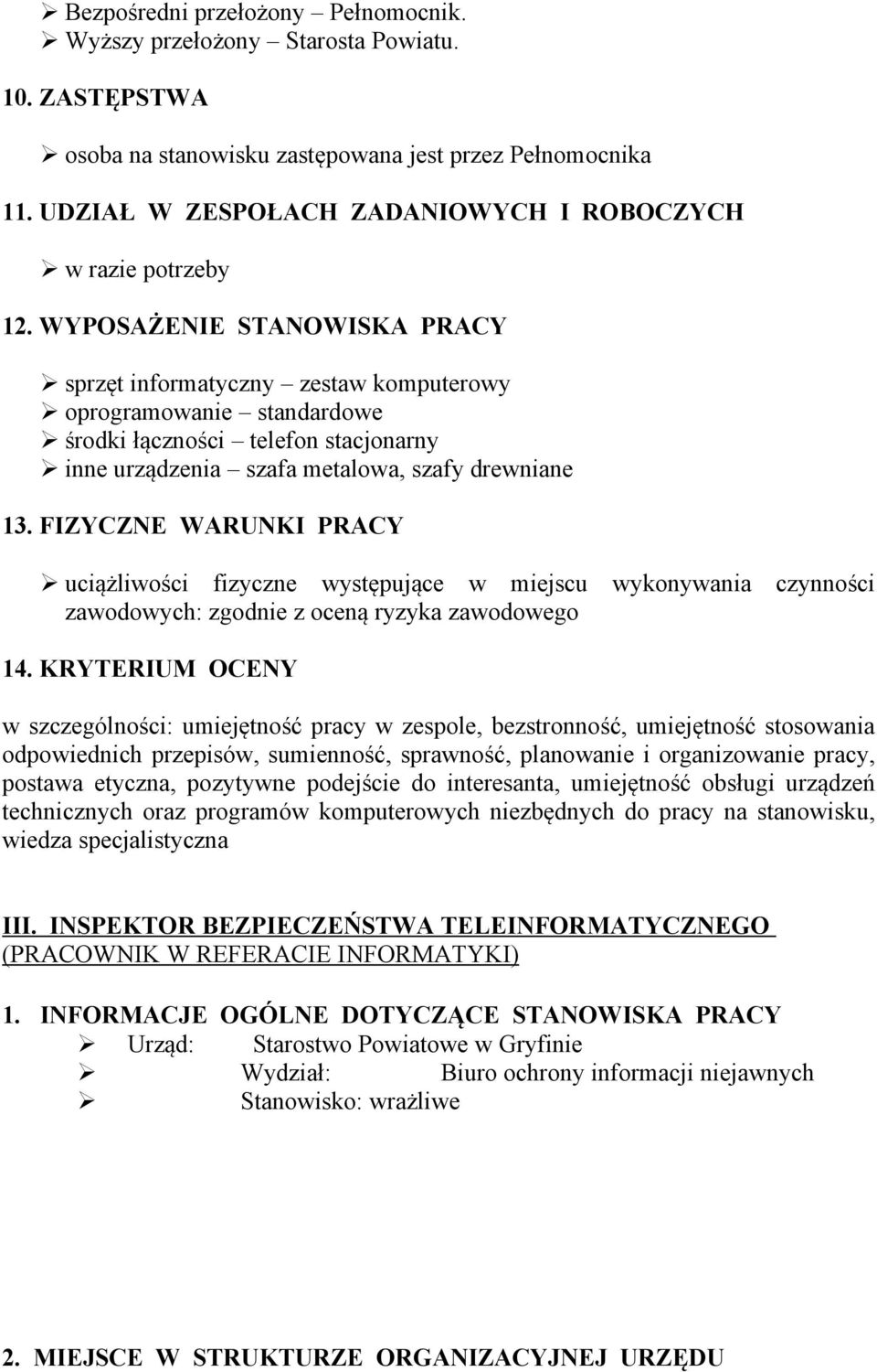 WYPOSAŻENIE STANOWISKA PRACY sprzęt informatyczny zestaw komputerowy oprogramowanie standardowe środki łączności telefon stacjonarny inne urządzenia szafa metalowa, szafy drewniane 13.